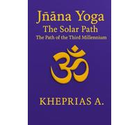 Jñāna Yoga The Solar Path: The Way of the Third Millennium: 3 (The Way of the One - Non-Duality Series)
