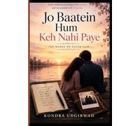 Jo Baatein Hum Keh Nahi Paye: The Words We Never Said - A Second Chance Romance Novel: An Emotional Love Story About Lost Love, Heartbreak, Forgiveness, and Second Chances