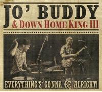 Jo Buddy & Down Home King III - Everything's Gonna Be..