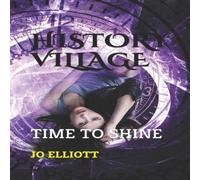 Jo Elliott HISTORY VILLAGE: TIME TO SHINE Paperback Book Jo Elliott Multicolor