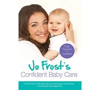 Jo Frost's Confident Baby Care: Everything You Need To Know For The First Year From UK's Most Trusted Nanny