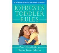 Jo Frost's Toddler Rules: Your 5-Step Guide to Shaping Proper Behavior