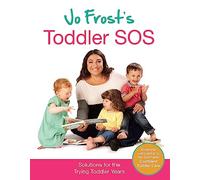 Jo Frost's Toddler SOS: Solutions for the Trying Toddler Years