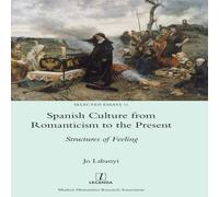 Jo Labanyi Spanish Culture from Romanticism to the Present: Structures of Jo Labanyi Multicolor