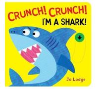 Jo Lodge Crunch Crunch I'm a Shark Board book Book Jo Lodge Multicolor
