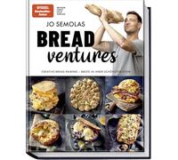 Jo Semolas BREADventures: Creative Bread-Pairing - Brote in ihrer schönsten Form - genial belegt und gefüllt
