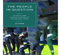 Jo Shaw The People in Question: Citizens & Constitutions in Uncertain Jo Shaw Multicolor
