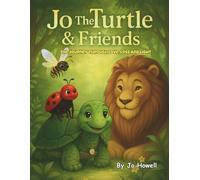 Jo The Turtle & Friends: The Journey Through Love, Loss and Light