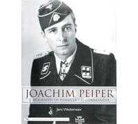 Joachim Peiper: A Biography of Himmler's SS Commander