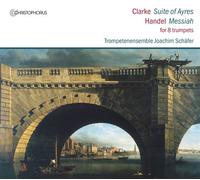 Joachim SchAfer; Trompetenensemble Joachim SchAfer - HAndel: The Messiah - Clarke: Suite of Ayres for the Theatre (arrangemets for eight trumpets)