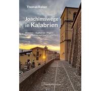 Joachimswege in Kalabrien: Wandern, Radfahren, Pilgern auf den Spuren von Joachim von Fiore