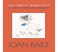Joan Baez Am I Pretty When I Fly? : An Album of Upside Down Drawings Joan Baez Multicolor