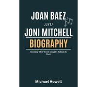 Joan Baez and Joni Mitchell: A Biography Unveiling Their Secret Struggles Behind the Music
