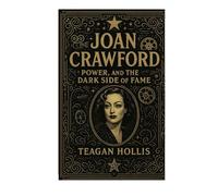 Joan Crawford: Beauty, Power, And The Dark Side Of Fame