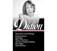 Joan Didion: Memoirs & Later Writings (Loa #386): Political Fictions / Fixed Ideas / Where I Was from / The Year of Magical Thinking (Memoir & Play) / ... / South and West (Library of America, 386)