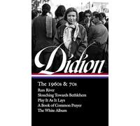 Joan Didion: The 1960s & 70s (LOA #325): Run, River / Slouching Towards Bethlehem / Play It As It Lay A Book of Common Prayer / The White Album (Library of America, 325)