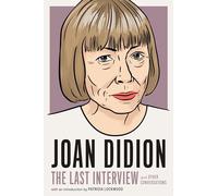 Joan Didion: The Last Interview : AND OTHER CONVERSATIONS