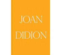 Joan Didion: What She Means