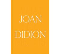 Joan Didion: What She Means