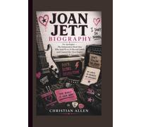 JOAN JETT BIOGRAPHY: No Apologies - The Independent Rock Star Who Said No to 23 Record Labels and Created Her Own Empire