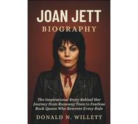 JOAN JETT BIOGRAPHY: The Inspirational Story Behind Her Journey from Runaway Teen to Fearless Rock Queen Who Rewrote Every Rule