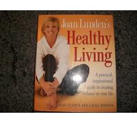 Joan Lunden's Healthy Living: A Practical, Inspirational Guide to Creating Balance in Your Life