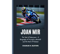 JOAN MIR: The Test of Endurance - A Biography of Triumph in MotoGP and the Heat of Thailand (Modern Profiles: People Who Help Shape the World)