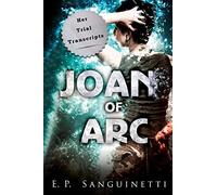 Joan of Arc: Her Trial Transcripts