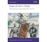 Joan of Arc’s Army : French armies under Charles VII, 1415-53