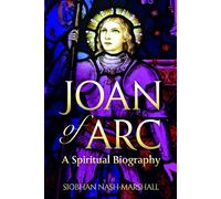Joan of Arc: Spiritual Biography (Lives & Legacies)