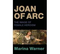 Joan of Arc: The Image of Female Heroism