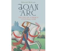 Joan of Arc: The Life of a French Cultural Icon (Gallica)