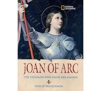 Joan of Arc: The Teenager Who Saved Her Nation (National Geographic World History Biographies)