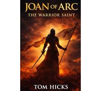 Joan of Arc: The Warrior Saint: Faith, War, and the Trial That Defined Medieval France