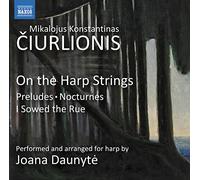 Joana Daunyte - Mikalojus Konstantinas Ciurlionis: On the Harp Strings - Preludes, Nocturnes, I Sowed the Rue