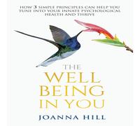 Joanna Hill The Well-Being In You: How 3 Simple Principles Can Help You Tune Joanna Hill Multicolor