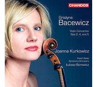 Joanna Kurkowicz - Bacewicz: Violin Concertos vol. 2 (Violin Concertos Nos. 2, 4 and 5)