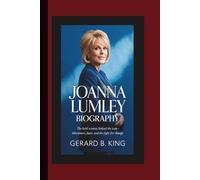 JOANNA LUMLEY BIOGRAPHY: The Bold Woman Behind the Icon - Adventures, Fame, and the Fight for Change