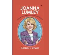 JOANNA LUMLEY: The Remarkable Life of Britain’s Beloved Actress and Activist (A Biography For Kids)