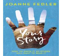 Joanne Fedler Your Story: How To Write It So Others Will Want To Read It Joanne Fedler Multicolor