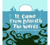 Joanne Harris It Came From Beneath the Waves: Weird Tales from the Ocean Depths Joanne Harris Multicolor