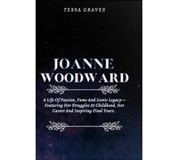 JOANNE WOODWARD: A Life Of Passion, Fame And Iconic Legacy-Featuring Her Struggles At Childhood, Her Career And Inspiring Final Years. (Inspiring Life ... Actresses, Singers, Professors & Comedians)