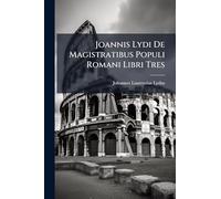 Joannis Lydi De Magistratibus Populi Romani Libri Tres