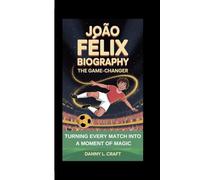 JOÃO FÉLIX BIOGRAPHY: The Game-Changer TURNING EVERY MATCH INTO A MOMENT OF MAGIC