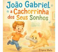 João Gabriel e a cachorrinha dos seus sonhos.: Um sonho guardado no coração e entregue no tempo certo!