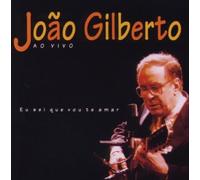 Joao Gilberto - Eu Sei Que Vou Te Amar