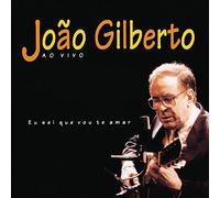 Joao Gilberto - Eu Sei Que Vou Te Amar: Ao Vivo