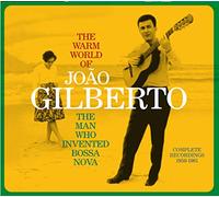 Joao Gilberto - The Warm World Of Joao Gilberto - The Man Who Invented Bossa Nova (Complete Recordings 1958-1961)