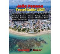 João Pessoa Travel Guide 2025: The Definitive Travel Companion to Paraíba’s Sun-Drenched Beaches, Colonial Heritage, Cultural Festivals, Ecotours, Outdoor Adventures, Local Cuisine & Insider Tips