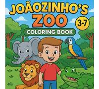 Joãozinho’s Zoo Coloring Book for Kids Ages 3-7: Fun Animals, Puzzles, and Creative Activities: A Big Zoo Adventure with Coloring Pages, Puzzles, Mazes, and Fun Activities for Creative Kids